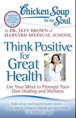 Chicken Soup for the Soul: Think Positive for Great Health