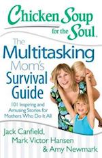 Chicken Soup for the Soul: The Multitasking Mom's Survival Guide