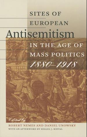 Sites of European Antisemitism in the Age of Mass Politics, 1880-1918