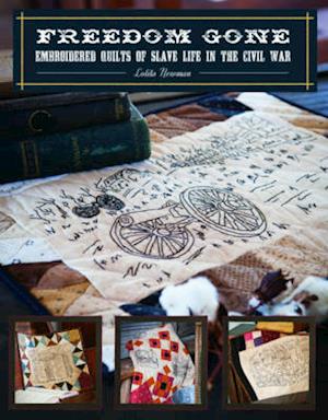 Freedom Gone - Print-On-Demand Edition: Embroidered Quilts of Slave Life in the Civil War