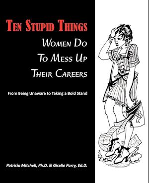 Ten Stupid Things Women Do to Mess Up Their Careers