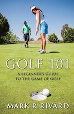 Golf 101. a Beginner's Guide to the Game of Golf