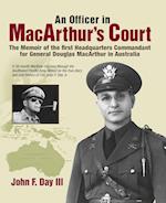 An Officer in MacArthur's Court. a Memoir of the First Headquarters Commandant for General Douglas MacArthur in Australia.
