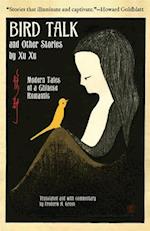 Bird Talk and Other Stories by Xu Xu : Modern Tales of a Chinese Romantic 