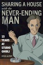 Sharing a House with the Never-Ending Man : 15 Years at Studio Ghibli 