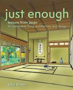 Just Enough : Lessons from Japan for Sustainable Living, Architecture, and Design 