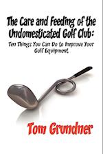 The Care and Feeding of the Undomesticated Golf Club