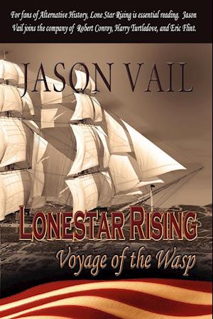 Lone Star Rising, the Voyage of the Wasp