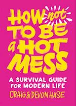 How Not to Be a Hot Mess