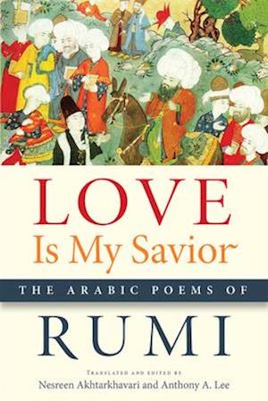 Love Is My Savior: The Arabic Poems of Rumi