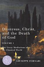 Dionysus, Christ, and the Death of God, Volume 1, Volume 1