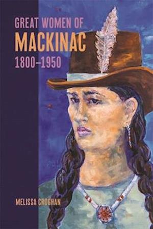 Great Women of Mackinac, 1800-1950