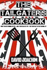 The Tailgater's Cookbook : More Than 90 Winning Recipes-and a Truckload of Tips-for Your Party in the Parking Lot