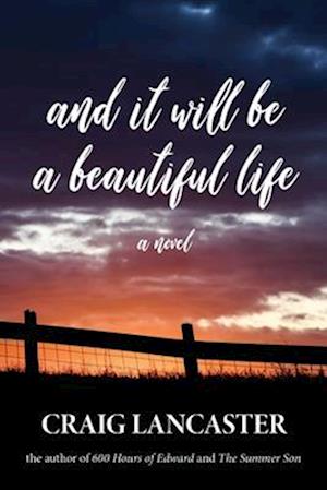 And It Will Be A Beautiful Life : A Novel