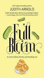 Full Bloom : A Novel of Food, Family, and Freaking Out 