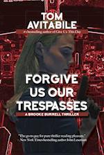 Forgive Us Our Trespasses : A Brooke Burrell Thriller 