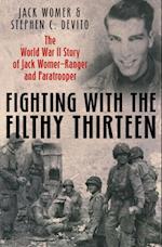 Fighting with the Filthy Thirteen : The World War II Story of Jack Womer-Ranger and Paratrooper
