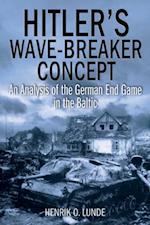 Hitler's Wave-Breaker Concept : An Analysis of the German End Game in the Baltic