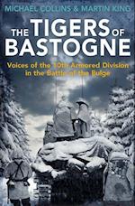 The Tigers of Bastogne : Voices of the 10th Armored Division in the Battle of the Bulge