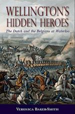 Wellington's Hidden Heroes : The Dutch and the Belgians at Waterloo