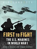 First to Fight : The U.S. Marines in World War I