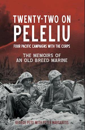 Twenty-Two on Peleliu : Four Pacific Campaigns with the Corps