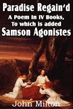 Paradise Regain'd, a Poem in IV Books, to Which Is Added Samson Agonistes
