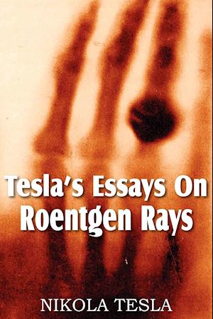 Tesla's Essays on Roentgen Rays