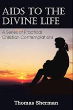 AIDS to the Divine Life a Series of Practical Christian Contemplations
