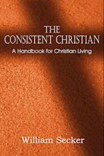 The Consistent Christian, a Handbook for Christian Living