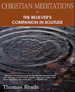 Christian Meditations Or, the Believer's Companion in Solitude