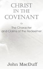 Christ in the Covenant, Or  The Character and Claims of the Redeemer