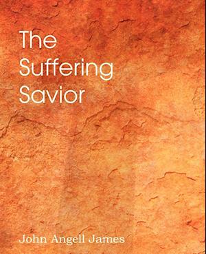 The Suffering Savior, Meditations on the Last Days of Christ