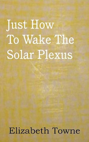 Just How to Wake the Solar Plexus