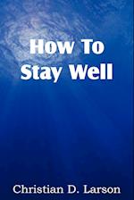 How to Stay Well