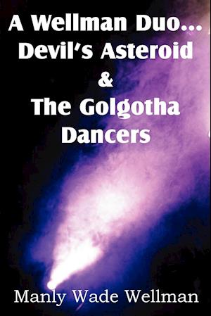 A Wellman Duo...Devil's Asteroid & the Golgotha Dancers