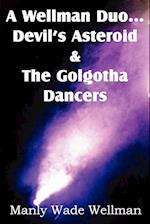 A Wellman Duo...Devil's Asteroid & the Golgotha Dancers