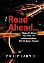 The Road Ahead ... Why Are We Driving 21st-Century Cars on 20th-Century Roads with 19th-Century Thinking?