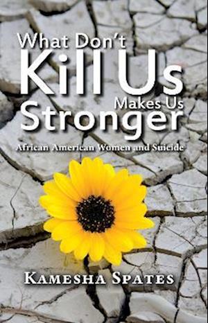 What Don't Kill Us Makes Us Stronger: African American Women and Suicide