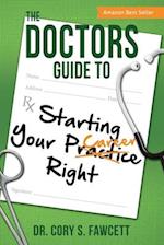 The Doctors Guide to Starting Your Practice Right