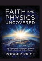 Faith and Physics Uncovered: The Compelling Relationship Between Timeless Faith and Modern Physics 