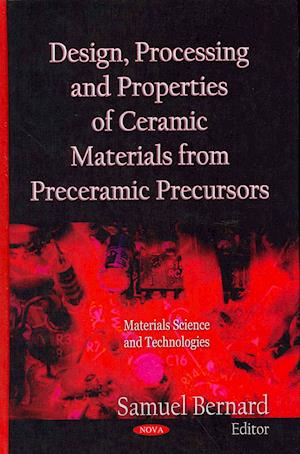 Design, Processing & Properties of Ceramic Materials from Preceramic Precursors