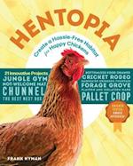 Hentopia: Create a Hassle-Free Habitat for Happy Chickens: 21 Innovative Projects