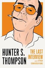 Hunter S. Thompson: The Last Interview