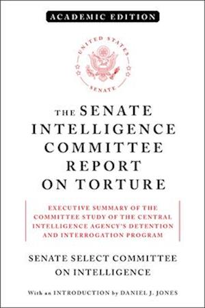 The Senate Intelligence Committee Report on Torture (Academic Edition)