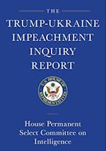 The Trump-Ukraine Impeachment Inquiry Report and Report of Evidence in the Democrats' Impeachment Inquiry in the House of Representatives