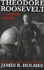 Theodore Roosevelt and World Order