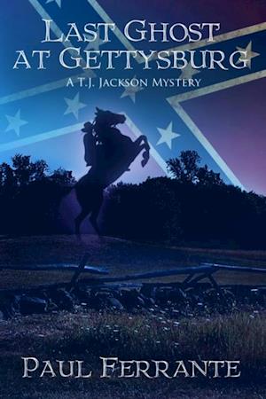 Last Ghost at Gettysburg: A T.J. Jackson Mystery