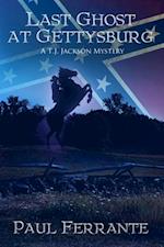 Last Ghost at Gettysburg: A T.J. Jackson Mystery