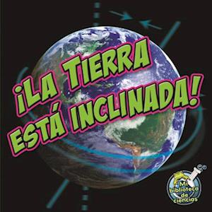 ¡la Tierra Está Inclinada!